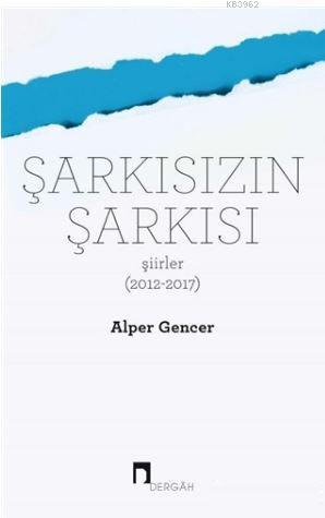 Şarkısızın Şarkısı (Şiirler 2012-2017) Alper Gencer