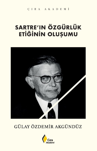 Sartre’ın Özgürlük Etiğinin Oluşumu Gülay Özdemir Akgündüz