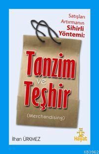 Satışları Artırmanın Sihirli Yöntemi: Tanzim ve Teşhir İlhan Ürkmez