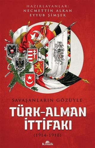 Savaşanların Gözüyle Türk-Alman İttifakı; (1914-1918) Necmettin Alkan