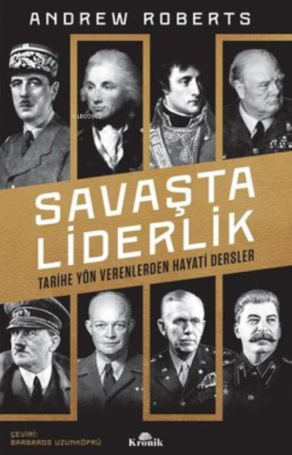 Savaşta Liderlik Tarihe Yön Verenlerden Hayati Dersler Andrew Roberts