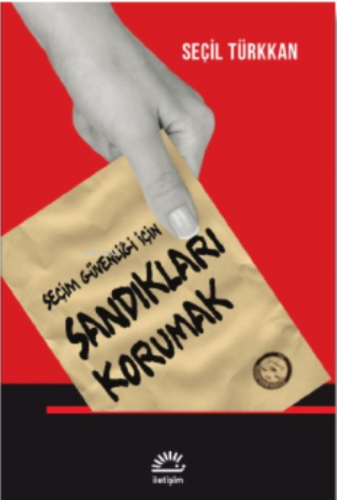 Seçim Güvenliği İçin Sandıkları Korumak Seçil Türkkan