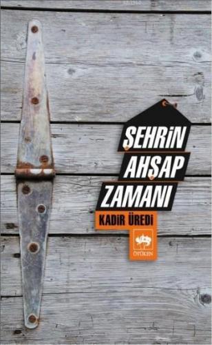 Şehrin Ahşap Zamanı Kadir Üredi