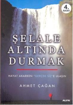 Şelale Altında Durmak Ahmet Çağan