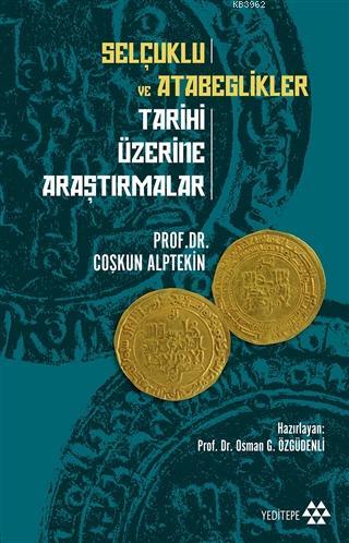 Selçuklu ve Atabeglikler Tarihi Üzerine Araştırmalar Coşkun Alptekin