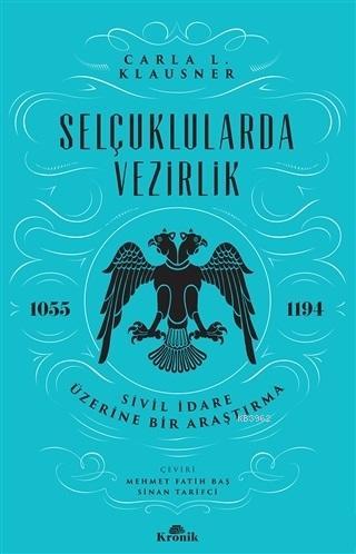 Selçuklularda Vezirlik; Sivil İdare Üzerine Bir Araştırma (1055-1194) 