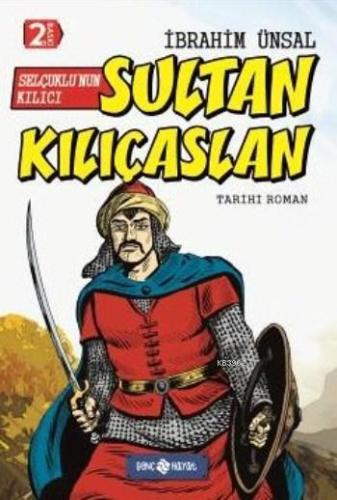 Selçuklu'nun Kılıcı Sultan Kılıçaslan İbrahim Ünsal