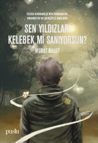 Sen Yıldızları Kelebek mi Sanıyorsun?;Sen Yıldızları Kelebek mi Sanıyo