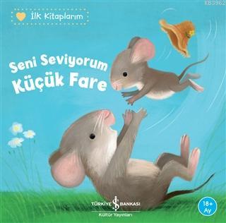 Seni Seviyorum Küçük Fare - İlk Kitaplarım Katja Reider