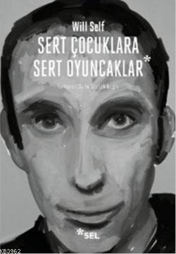 Sert Çocuklara Sert Oyuncaklar Will Self