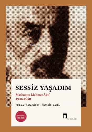 Sessiz Yaşadım - Matbuatta Mehmet Akif 1936-1940 Fulya İbanoğlu