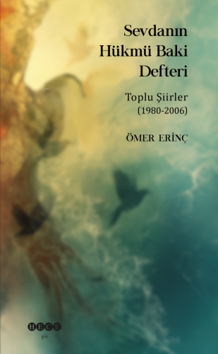 Sevdanın Hükmü Baki Defteri;Toplu Şiirler (1980 - 2006) Ömer Erinç