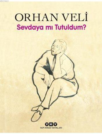 Sevdaya mı Tutuldum? (Ciltli) Orhan Veli Kanık