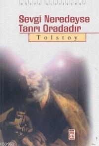 Sevgi Neredeyse Tanrı Oradadır Lev Nikolayeviç Tolstoy