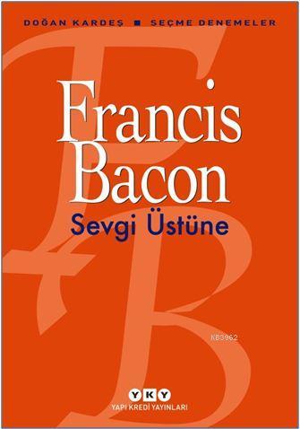 Sevgi Üstüne - Seçme Denemeler Francis Bacon