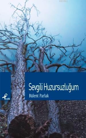 Sevgili Huzursuzluğum Bülent Parlak