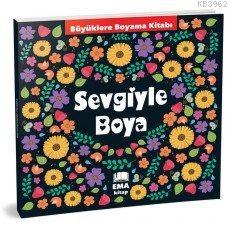 Sevgiyle Boya - Büyüklere Boyama Kitabı Kolektif