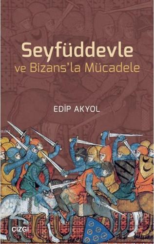 Seyfüddevle ve Bizans'la Mücadele Edip Akyol