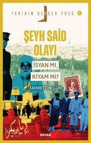 Şeyh Said Olayı;İsyan mı, Kıyam mı? Fahrettin Gün