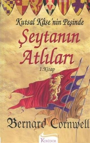 Şeytanın Atlıları Kutsal Kase'nin Peşinde 1. Kitap Bernard Cornwell