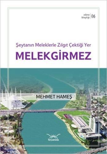 Şeytanın Meleklerle Zılgıt Çektiği Yer Melekgirmez; Adana Kitaplığı 6 