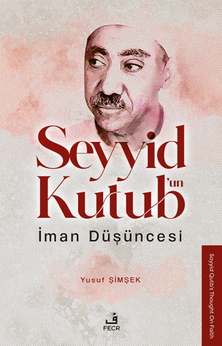 Seyyid Kutub’un İman Düşüncesi Yusuf Şimşek