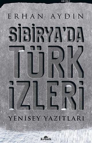 Sibirya'da Türk İzleri; Yenisey Yazıtları Erhan Aydın