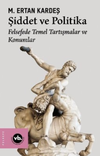 Şiddet ve Politika - Felsefede Temel Tartışmalar ve Konumlar M. Ertan 