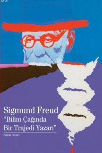 Sigmund Freud "Bilim Çağında Bir Trajedi Yazarı" Pierre Babin