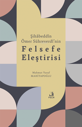 Şihâbeddîn Ömer Sühreverdî’nin Felsefe Eleştirisi Mehmet Yusuf Mahita