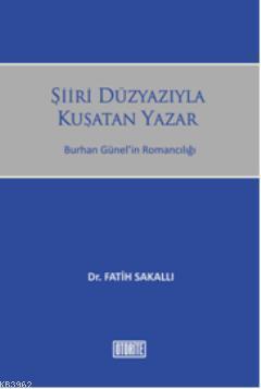 Şiiri Düzyazıyla Kuşatan Yazar; Burhan Günelin Romancılığı Fatih Sakal