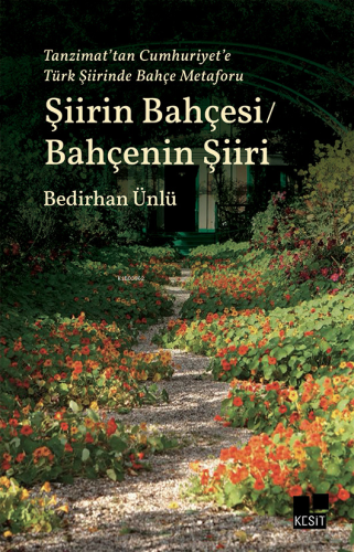 Şiirin Bahçesi / Bahçenin Şiiri;Tanzimat’tan Cumhuriyet’e Türk Şiirind