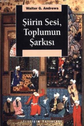 Şiirin Sesi Toplumun Şarkısı Walter G. Andrews