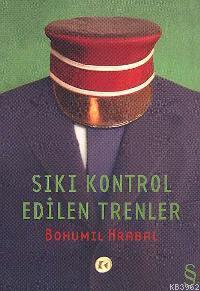 Sıkı Kontrol Edilen Trenler Bohumil Hrabal