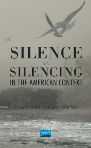 Silence and Silencing; In the American Context Gökben Güçlü