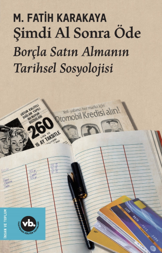 Şimdi Al Sonra Öde;Borçla Satın Almanın Tarihsel Sosyolojisi M. Fatih 