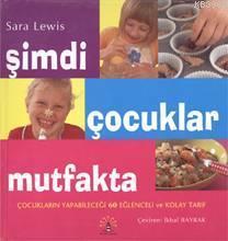 Şimdi Çocuklar Mutfakta; [mutfak Önlüğü Hediyeli] Sara Lewis