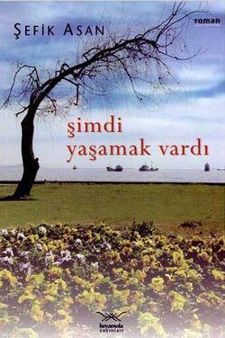 Şimdi Yaşamak Vardı Şefik Asan