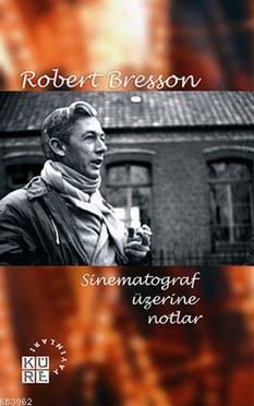 Sinematograf Üzerine Notlar Robert Bresson