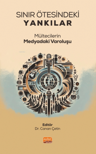 Sınır Ötesindeki Yankılar ;Mültecilerin Medyadaki Varoluşu Canan Çetin