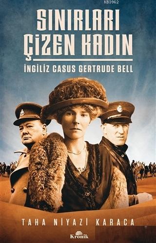 Sınırları Çizen Kadın - İngiliz Casus Gertrude Bell Taha Niyazi Karaca