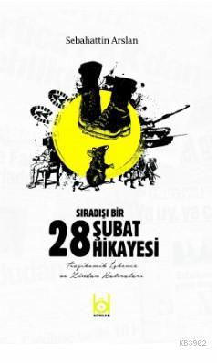 Sıradışı Bir 28 Şubat Hikayesi Sebahattin Arslan