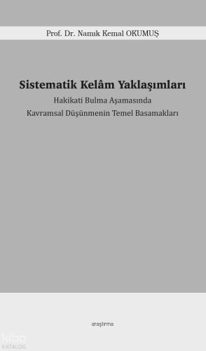 Sistematik Kelâm Yaklaşımları;Hakikati Bulma Aşamasında Kavramsal Düşü