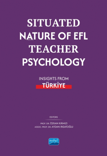 Situated Nature of EFL Teacher Psychology: Insights from Türki̇ye Özka