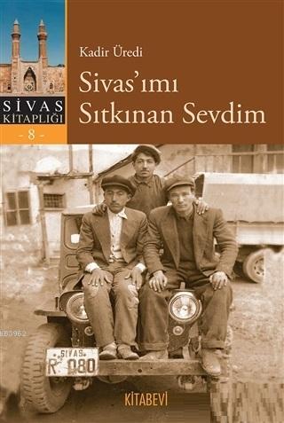 Sivas'ımı Sıtkınan Sevdim Kadir Üredi