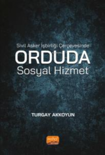 Sivil Asker İşbirliği Çerçevesinde Orduda Sosyal Hizmet Turgay Akkoyun