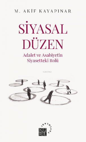 Siyasal Düzen Adalet ve Asabiyetin Siyasetteki Rolü Mehmet Akif Kayapı