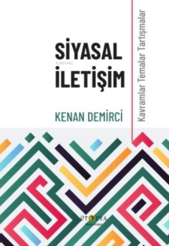 Siyasal İletişim;Kavramlar Temalar Tartışmalar Kenan Demirci