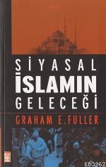 Siyasal İslamın Geleceği Graham E. Fuller