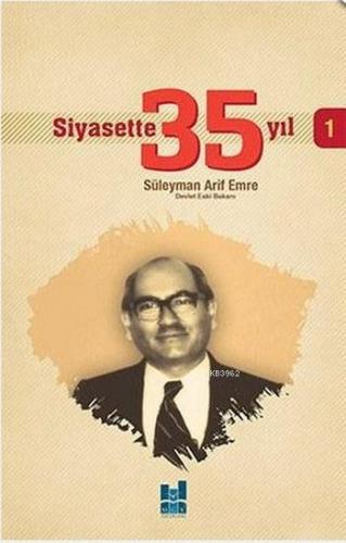 Siyasette 35 Yıl - 1 Süleyman Arif Emre